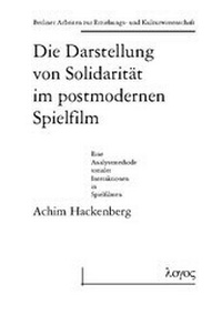 Abbildung von: Die Darstellung von Solidarität im postmodernen Spielfilm - Eine Analysemethode sozialer Interaktionen in Spielfilmen - Logos Berlin