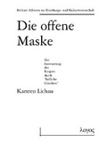 Cover: Die offene Maske - Zur Inszenierung des K&ouml;rpers durch "h&auml;&szlig;liche Gesichter" - Logos Berlin