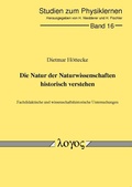 Cover: Die Natur der Naturwissenschaften historisch verstehen. Fachdidaktische und wissenschaftshistorische Untersuchungen - Logos Berlin