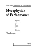 Cover: Metaphysics of Performance. Performance, Performativity and the Relation Between Theatre and Philosophy - Logos Berlin