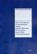 Cover: Pierre de Coubertins US-amerikanische Studien und ihre Bedeutung f&uuml;r die Analyse seiner fr&uuml;hen Erziehungskampagne - Ergon