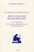 Cover: Luise R&uuml;ckert geb. Wiethaus Fischer. "Mein guter Geist, mein be&szlig;res Ich!" - Ergon