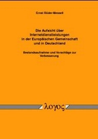 Abbildung von: Die Aufsicht über Internetdienstleistungen in der Europäischen Gemeinschaft und in Deutschland - Bestandsaufnahme und Vorschläge zur Verbesserung - Logos Berlin