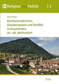 Cover: Konfessionskirchen, Glaubenspraxis und Konflikt in Graub&uuml;nden, 16.-18. Jahrhundert - Ergon