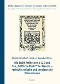 Cover: Die Zw&ouml;lf Artikel von 1525 und das "G&ouml;ttliche Recht" der Bauern - rechtshistorische und theologische Dimensionen - Ergon