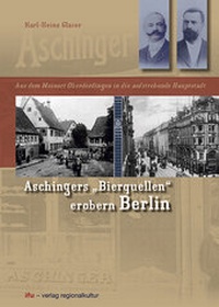 Abbildung von: Aschingers "Bierquellen" erobern Berlin - verlag regionalkultur