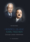 Cover: Heinrich Blanc - Karl Fischer. Gr&uuml;nder zweier Weltfirmen E.G.O. und BLANCO - verlag regionalkultur