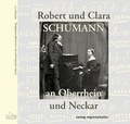 Cover: Robert und Clara Schumann an Oberrhein und Neckar - verlag regionalkultur