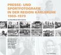 Cover: Presse- und Sportfotografie in der Region Karlsruhe 1969-1979 - verlag regionalkultur
