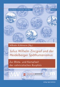 Abbildung von: Julius Wilhelm Zincgref und der Heidelberger Späthumanismus - verlag regionalkultur