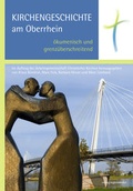 Cover: Kirchengeschichte am Oberrhein - &ouml;kumenisch und grenz&uuml;berschreitend - verlag regionalkultur
