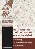Cover: Ausgepl&uuml;ndert, zur&uuml;ckerstattet und entsch&auml;digt - Arisierung und Wiedergutmachung in Mannheim - verlag regionalkultur