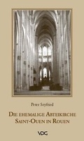 Cover: Die ehemalige Abteikirche Saint-Ouen in Rouen - VDG Weimar - Verlag und Datenbank f&uuml;r Geisteswissenschaften