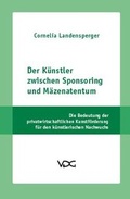Cover: Der K&uuml;nstler zwischen Sponsoring und M&auml;zenatentum - VDG Weimar - Verlag und Datenbank f&uuml;r Geisteswissenschaften