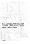 Cover: Das Vorlesungsangebot der Universit&auml;t Jena von 1749 bis 1854 - VDG Weimar - Verlag und Datenbank f&uuml;r Geisteswissenschaften
