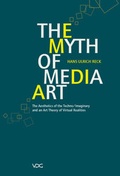 Cover: The Myth of Media Art - VDG Weimar - Verlag und Datenbank f&uuml;r Geisteswissenschaften