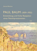 Cover: Paul Baum (1859-1932) - Entwicklung und fr&uuml;he Rezeption eines Neoimpressionisten - VDG Weimar - Verlag und Datenbank f&uuml;r Geisteswissenschaften
