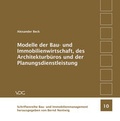 Cover: Modelle der Bau- und Immobilienwirtschaft, des Architekturb&uuml;ros und der Planungsdienstleistung - VDG Weimar - Verlag und Datenbank f&uuml;r Geisteswissenschaften