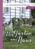 Cover: Der Garten am Haus - Band 1: Historische G&auml;rten - VDG Weimar - Verlag und Datenbank f&uuml;r Geisteswissenschaften