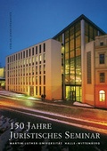 Cover: 150 Jahre Juristisches Seminar der Martin-Luther-Universit&auml;t Halle-Wittenberg - Stekovics, J