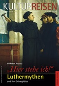 Cover: "Hier stehe ich" Luthermythen und ihre Schaupl&auml;tze - Stekovics, J