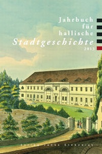 Abbildung von: Jahrbuch für hallische Stadtgeschichte 2013 - Stekovics, J
