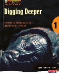 Enlarge image Cover: Digging Deeper 1: From Prehistory to Medieval Times Student Book - Heinemann