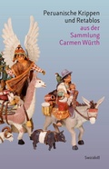 Cover: Peruanische Krippen und Retablos aus der Sammlung Carmen W&uuml;rth - Swiridoff