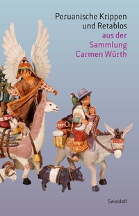 Abbildung von: Peruanische Krippen und Retablos aus der Sammlung Carmen Würth - Swiridoff
