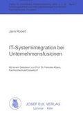Cover: IT-Systemintegration bei Unternehmensfusionen - Josef Eul Verlag