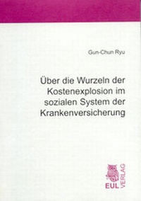 Abbildung von: Über die Wurzeln der Kostenexplosion im sozialen System der Krankenversicherung - Josef Eul Verlag