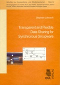 Cover: Transparent and Flexible Data Sharing for Synchronous Groupware - Josef Eul Verlag