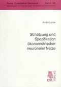 Cover: Sch&auml;tzung und Spezifikation &ouml;konometrischer neuronaler Netze - Josef Eul Verlag