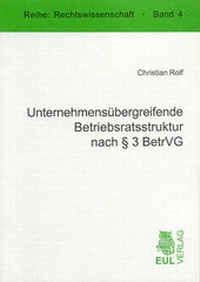 Abbildung von: Unternehmensübergreifende Betriebsratsstruktur nach § 3 BetrVG - Josef Eul Verlag