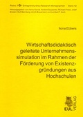 Cover: Wirtschaftsdidaktisch geleitete Unternehmenssimulation im Rahmen der F&ouml;rderung von Existenzgr&uuml;ndungen aus Hochschulen - Josef Eul Verlag