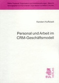Cover: Personal und Arbeit im CRM-Gesch&auml;ftsmodell - Josef Eul Verlag