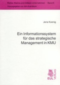 Cover: Ein Informationssystem f&uuml;r das strategische Management in KMU - Josef Eul Verlag