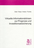 Cover: Virtuelle Informationsb&ouml;rsen zur Prognose und Investitionsabsicherung - Josef Eul Verlag