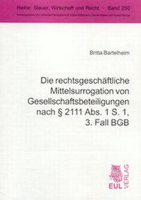 Abbildung von: Die rechtsgeschäftliche Mittelsurrogation von Gesellschaftsbeteiligungen nach § 2111 Abs. 1 S. 1, 3. Fall BGB - Josef Eul Verlag