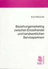 Abbildung von: Beziehungsmarketing zwischen Einzelhandel und handwerklichen Servicepartnern - Josef Eul Verlag