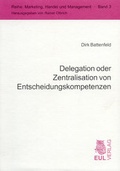 Cover: Delegation oder Zentralisation von Entscheidungskompetenzen - Josef Eul Verlag