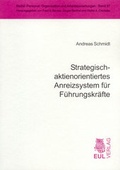 Cover: Strategisch-aktienorientiertes Anreizsystem f&uuml;r F&uuml;hrungskr&auml;fte - Josef Eul Verlag