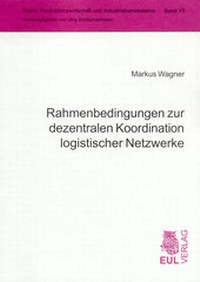 Abbildung von: Rahmenbedingungen zur dezentralen Koordination logistischer Netzwerke - Josef Eul Verlag
