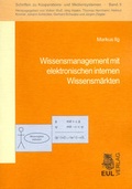 Cover: Wissensmanagement mit elektronischen internen Wissensm&auml;rkten - Josef Eul Verlag