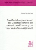 Cover: Das Gestaltungsermessen des Gesetzgebers bei der steuerlichen Erfassung privater Ver&auml;usserungsgewinne - Josef Eul Verlag