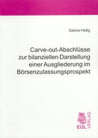 Abbildung von: Carve-out-Abschlüsse zur bilanziellen Darstellung einer Ausgliederung im Börsenzulassungsprospekt - Josef Eul Verlag