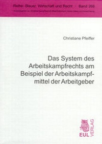 Abbildung von: Das System des Arbeitskampfrechts am Beispiel der Arbeitskampfmittel der Arbeitgeber - Josef Eul Verlag