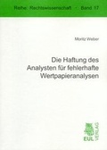 Cover: Die Haftung des Analysten f&uuml;r fehlerhafte Wertpapieranalysen - Josef Eul Verlag