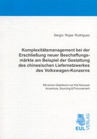 Abbildung von: Komplexitätsmanagement bei der Erschließung neuer Beschaffungsmärkte am Beispiel der Gestaltung des chinesischen Liefernetzwerkes des Volkswagen-Konzerns - Josef Eul Verlag