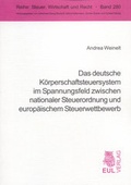 Cover: Das deutsche K&ouml;rperschaftsteuersystem im Spannungsfeld zwischen nationaler Steuerordnung und europ&auml;ischem Steuerwettbewerb - Josef Eul Verlag